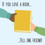 image of one person handing another a book, with the text: If you love a book...tell one friend!